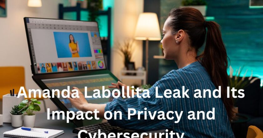 Amanda Labollita Leak and Its Impact on Privacy and Cybersecurity